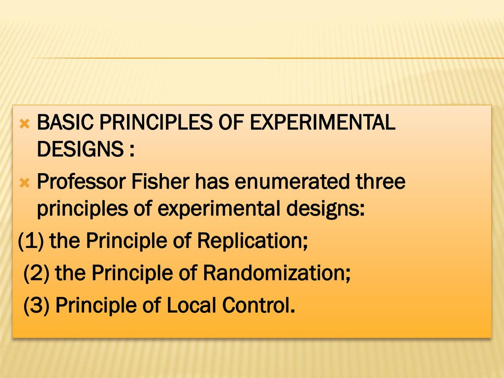 BASIC PRINCIPLES OF EXPERIMENTAL DESIGNS :