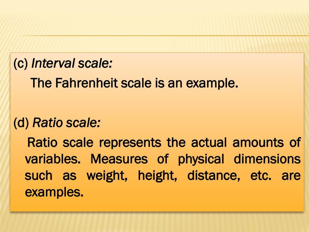 (c) Interval scale: The Fahrenheit scale is an example