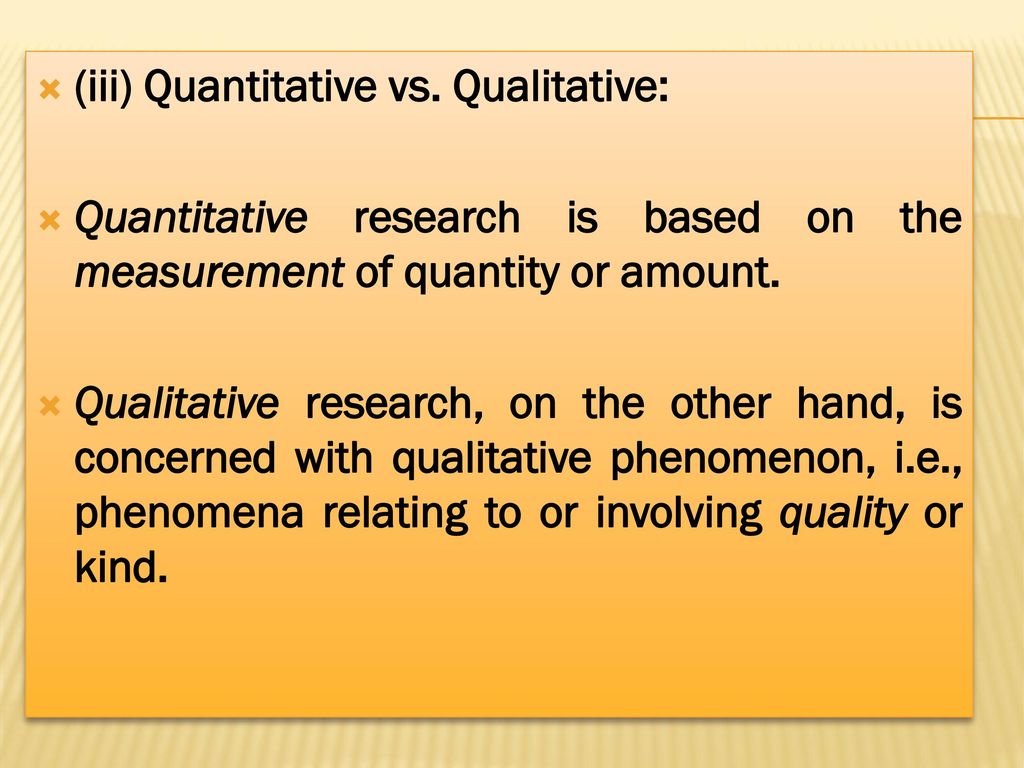 (iii) Quantitative vs. Qualitative: