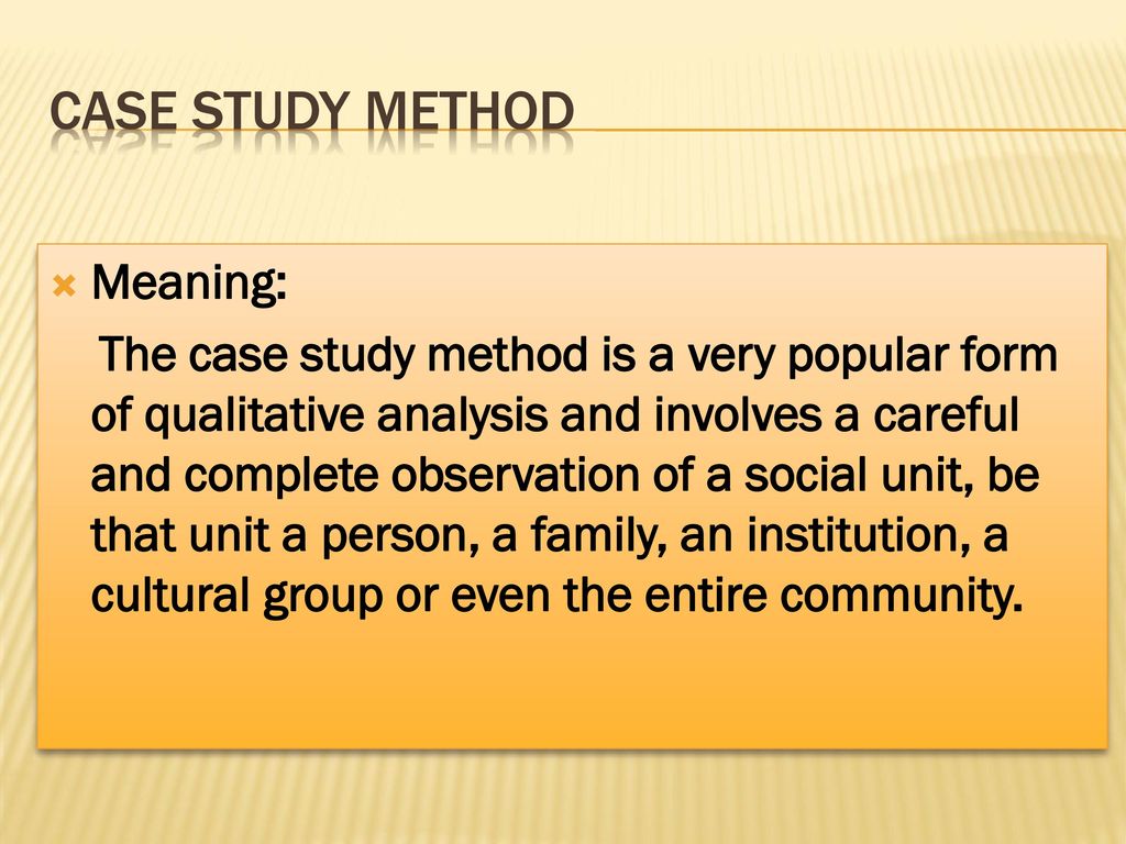 CASE STUDY METHOD Meaning: