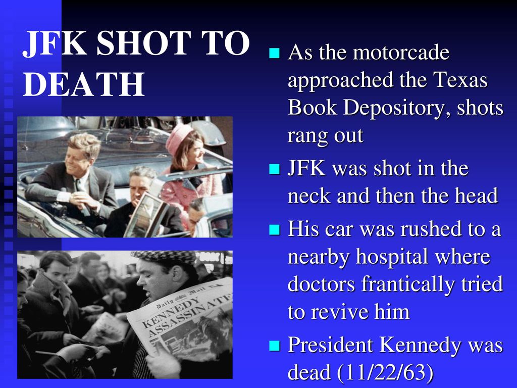 JFK SHOT TO DEATH As the motorcade approached the Texas Book Depository, shots rang out. JFK was shot in the neck and then the head.