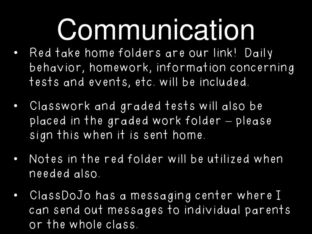 Communication Red take home folders are our link! Daily behavior, homework, information concerning tests and events, etc. will be included.