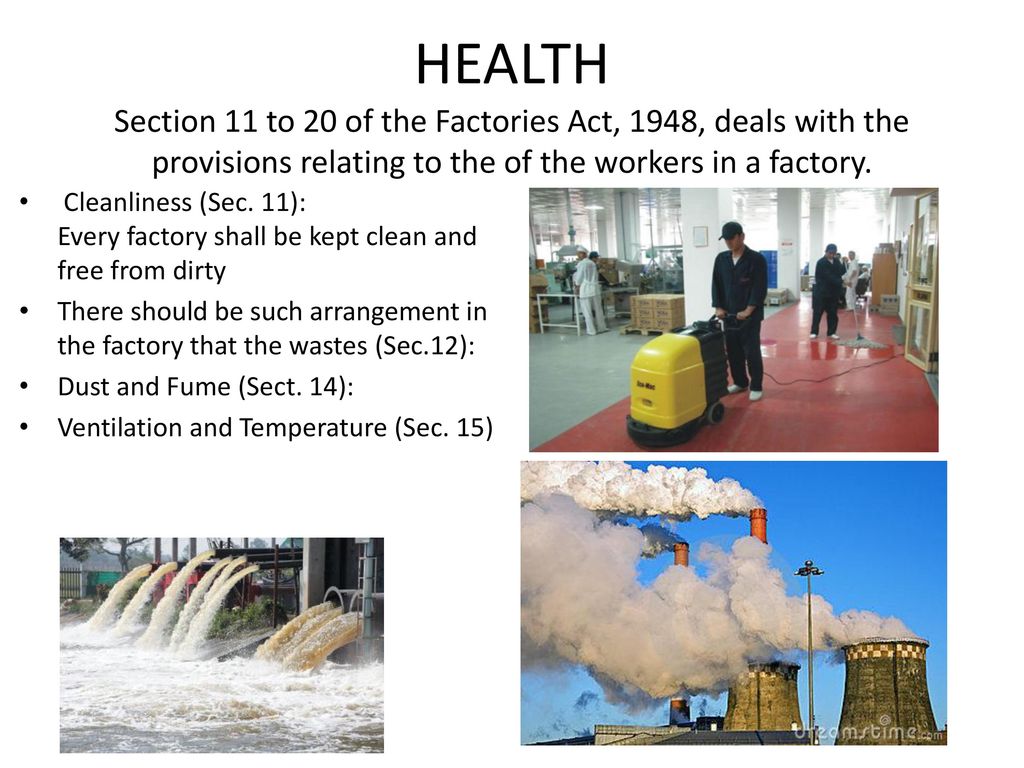 HEALTH Section 11 to 20 of the Factories Act, 1948, deals with the provisions relating to the of the workers in a factory.
