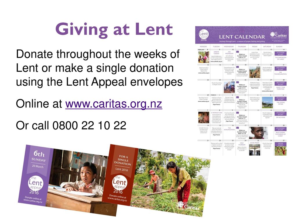 Giving at Lent Donate throughout the weeks of Lent or make a single donation using the Lent Appeal envelopes.