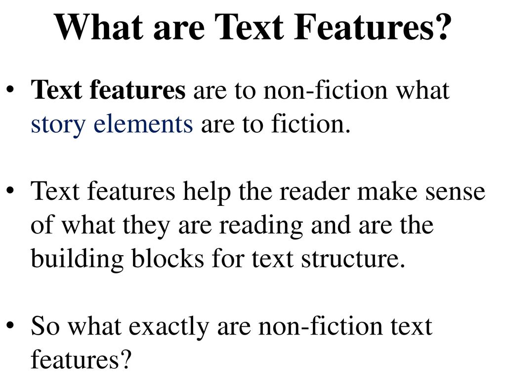 What are Text Features Text features are to non-fiction what story elements are to fiction.
