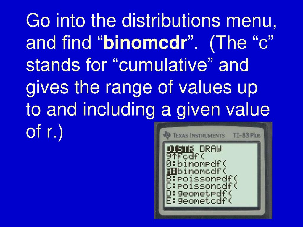Go into the distributions menu, and find binomcdr