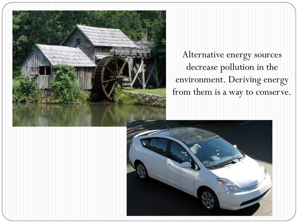 Alternative energy sources decrease pollution in the environment