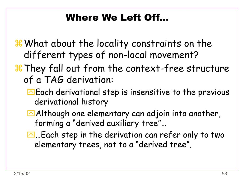 They fall out from the context-free structure of a TAG derivation: