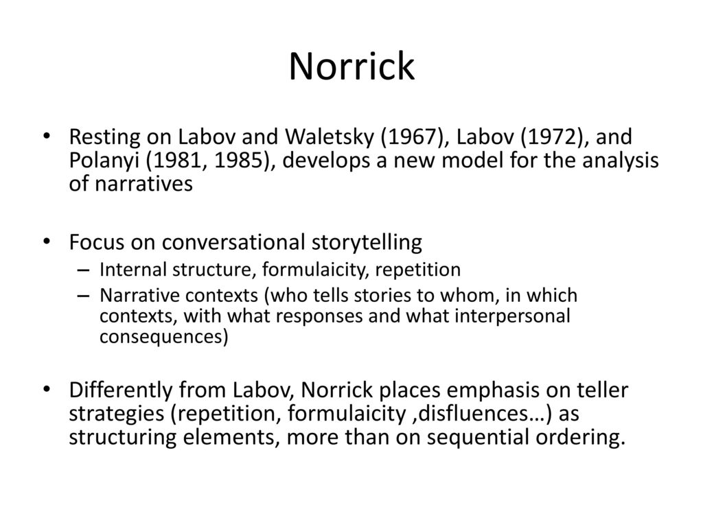 Norrick Resting on Labov and Waletsky (1967), Labov (1972), and Polanyi (1981, 1985), develops a new model for the analysis of narratives.