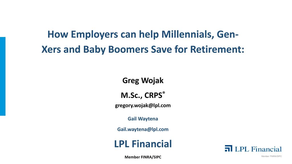 How Employers can help Millennials, Gen- Xers and Baby Boomers Save for Retirement: