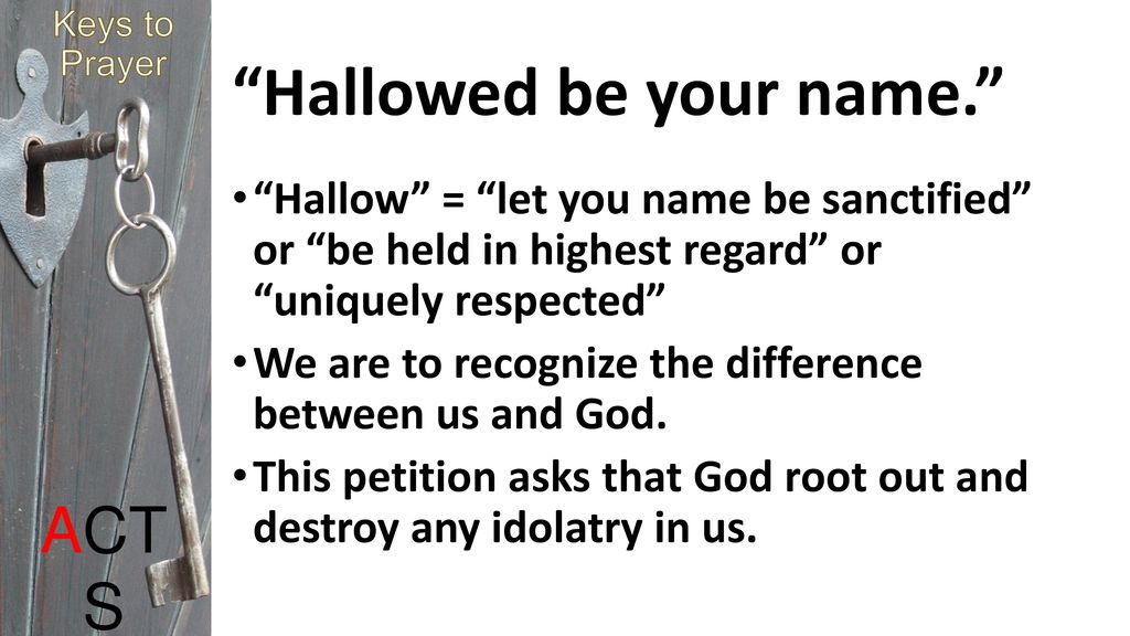 Hallowed be your name.