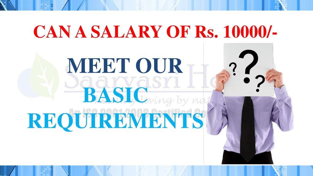 CAN A SALARY OF Rs /- MEET OUR BASIC REQUIREMENTS
