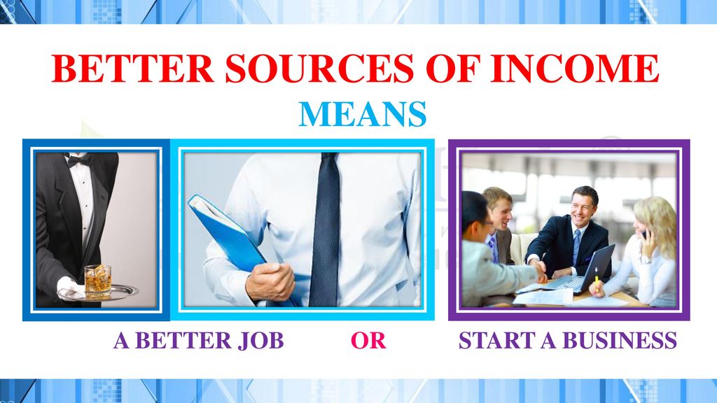 BETTER SOURCES OF INCOME
