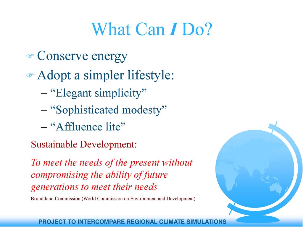 What Can I Do Conserve energy Adopt a simpler lifestyle: