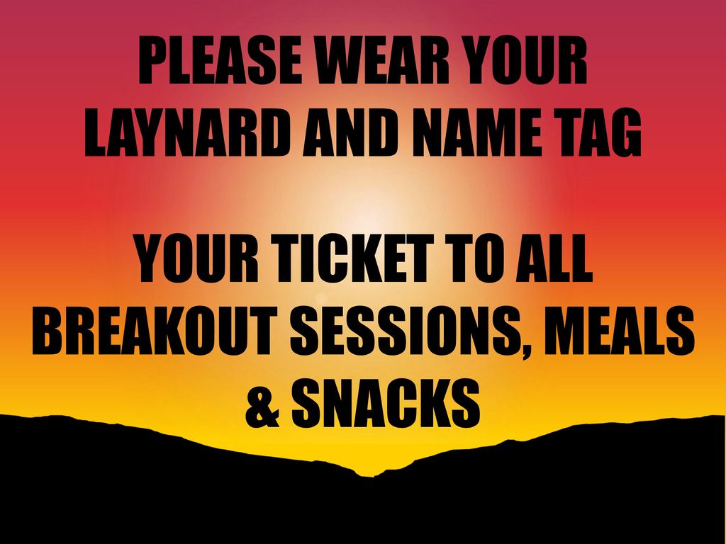 YOUR TICKET TO ALL BREAKOUT SESSIONS, MEALS & SNACKS