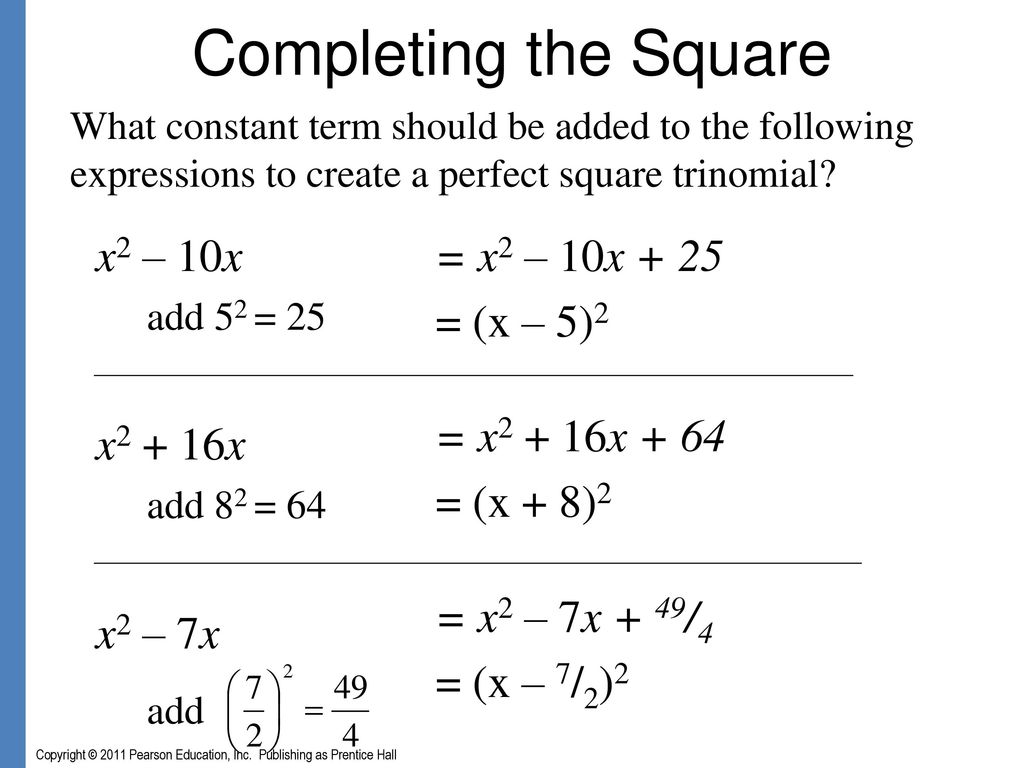 Completing the Square x2 – 10x x2 + 16x x2 – 7x = x2 – 10x + 25