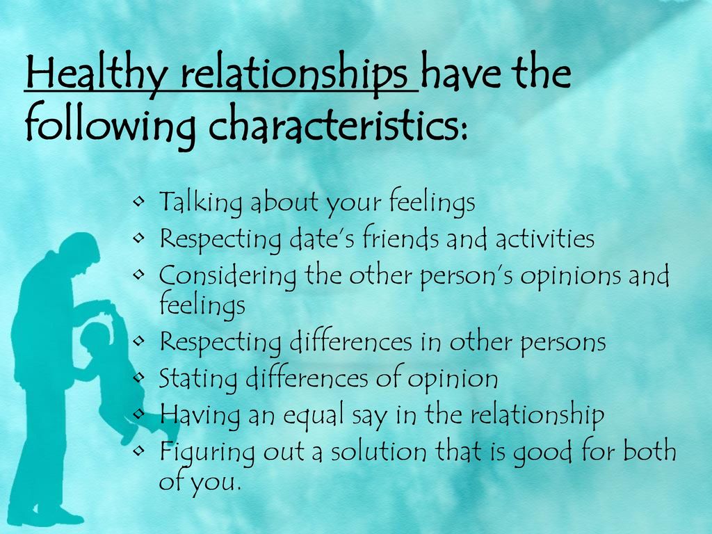 Healthy relationships have the following characteristics: