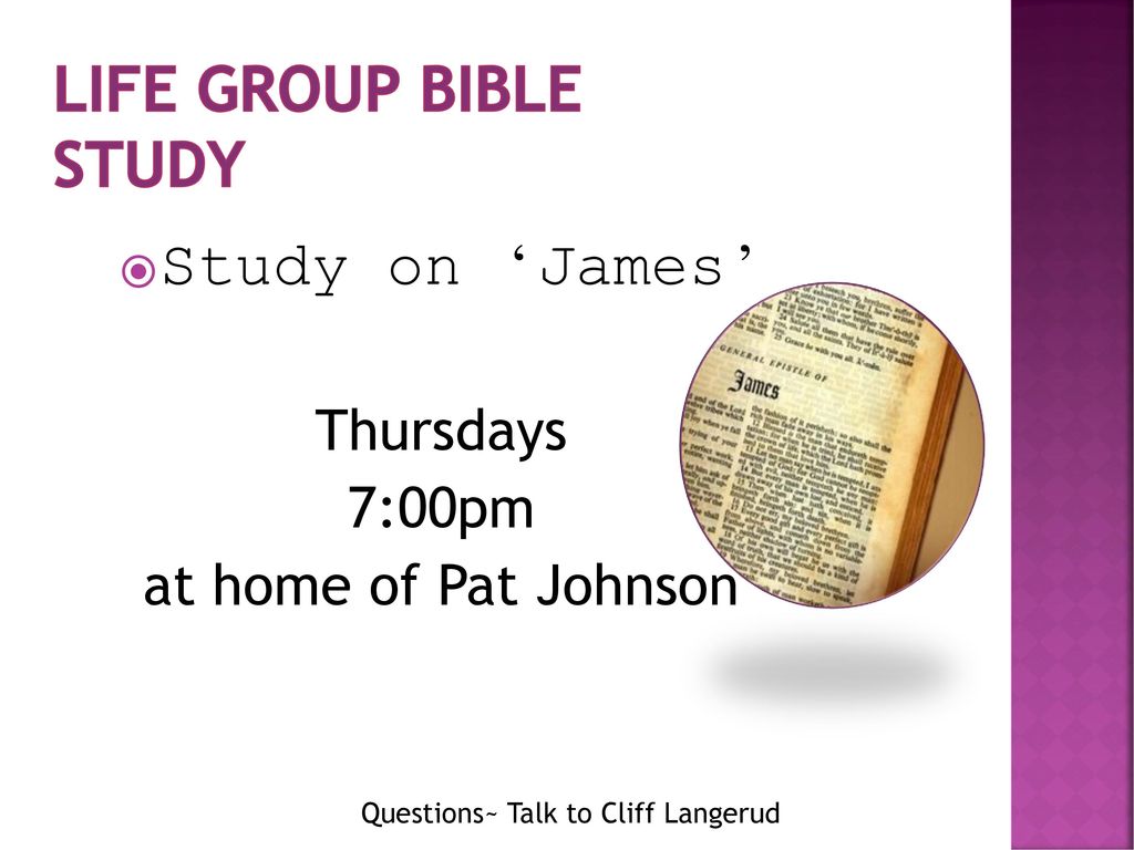 LIFE GROUP BIBLE STUDY Study on ‘James’ Thursdays 7:00pm