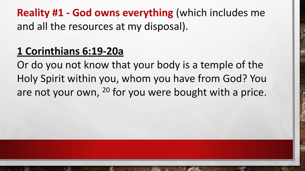 Reality #1 - God owns everything (which includes me and all the resources at my disposal).