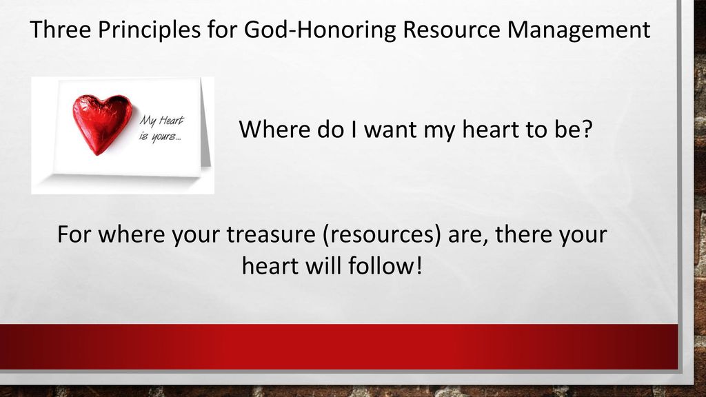 For where your treasure (resources) are, there your heart will follow!