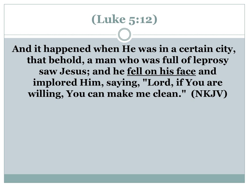 (Luke 5:12)