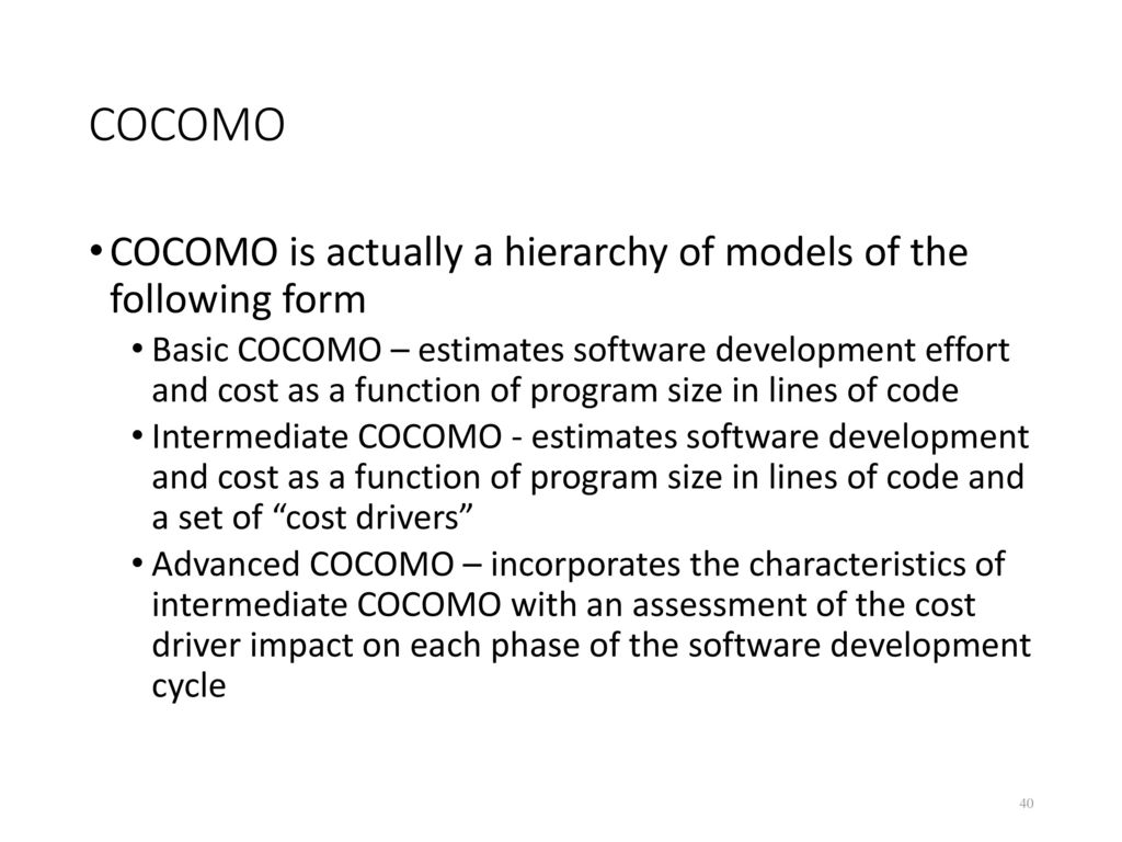 COCOMO COCOMO is actually a hierarchy of models of the following form