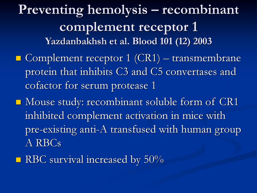 Preventing hemolysis – recombinant complement receptor 1 Yazdanbakhsh et al. Blood 101 (12) 2003