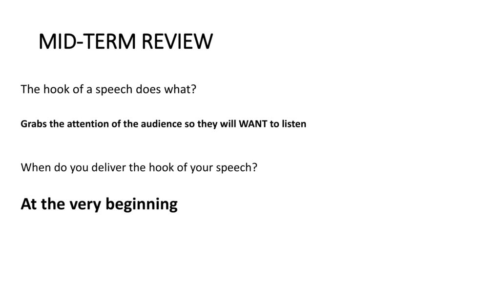 MID-TERM REVIEW At the very beginning The hook of a speech does what