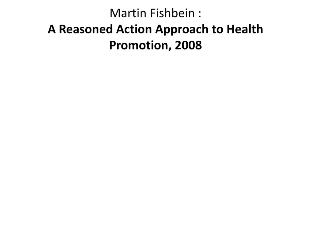 Martin Fishbein : A Reasoned Action Approach to Health Promotion, 2008