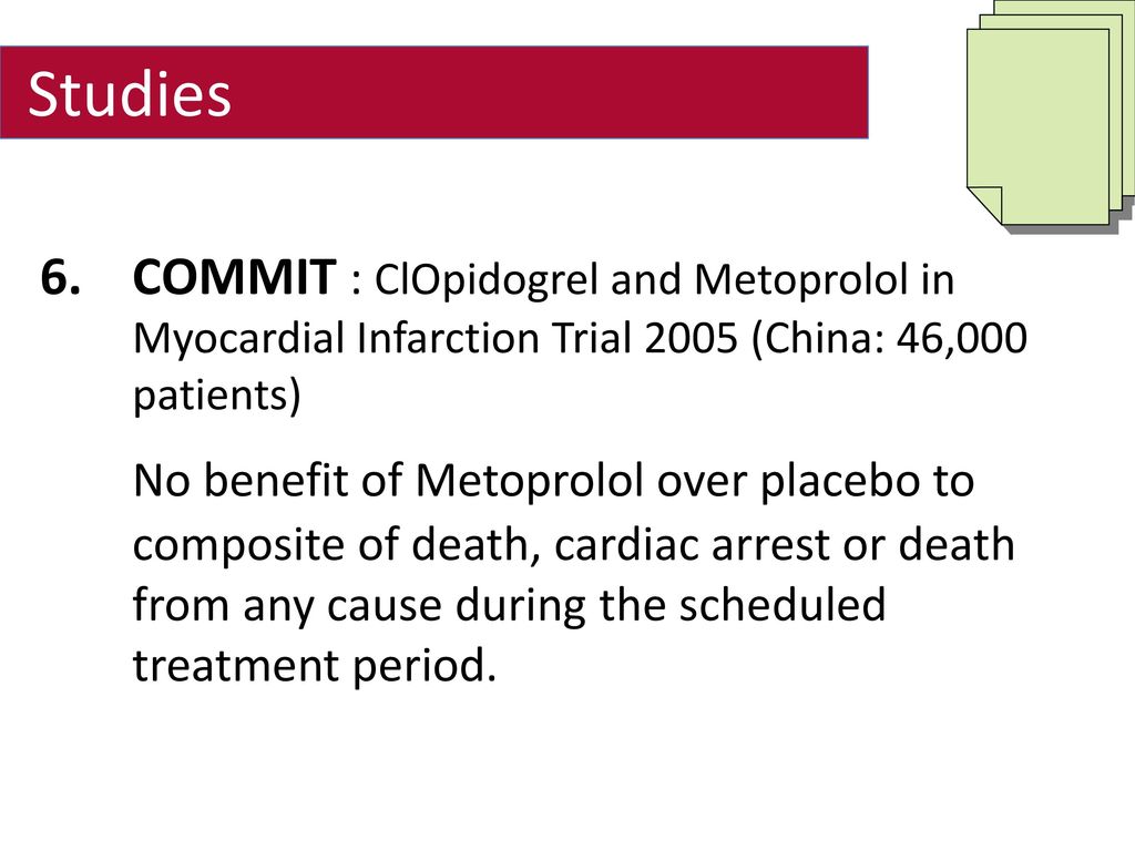 Studies COMMIT : ClOpidogrel and Metoprolol in Myocardial Infarction Trial 2005 (China: 46,000 patients)