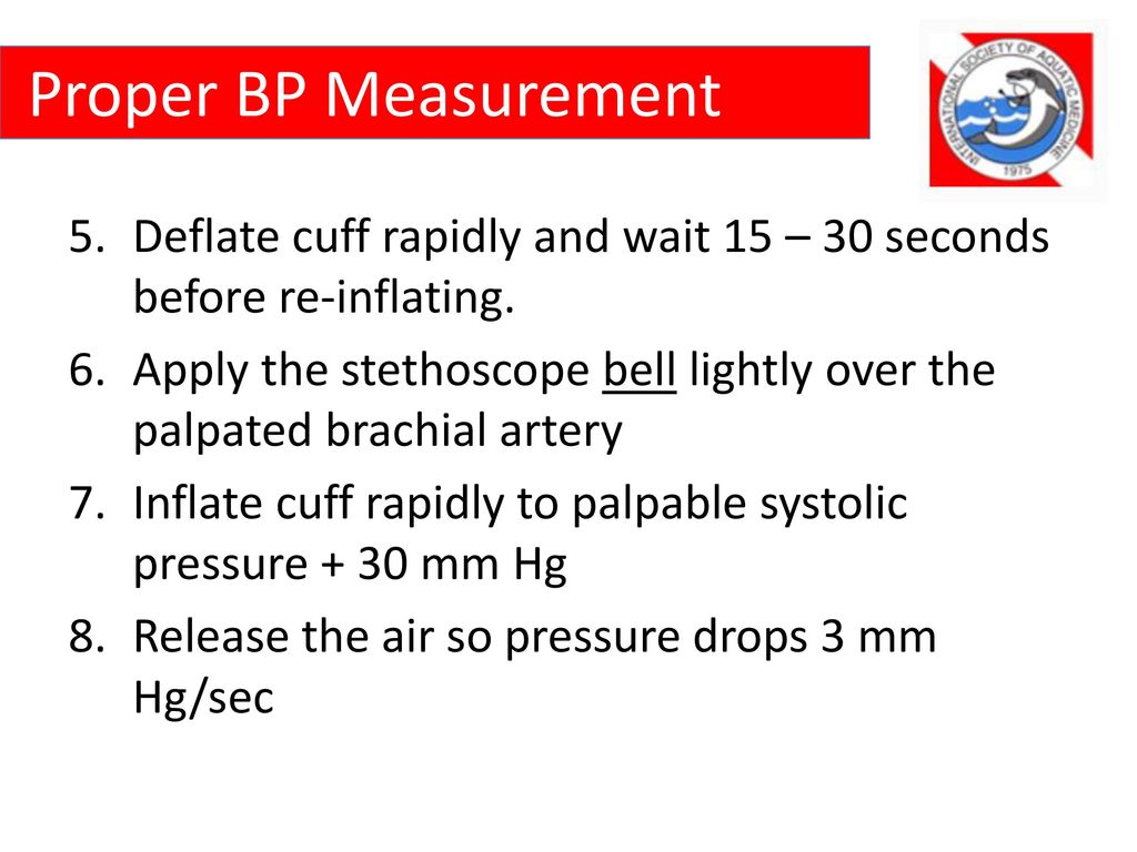 Proper BP Measurement Deflate cuff rapidly and wait 15 – 30 seconds before re-inflating.