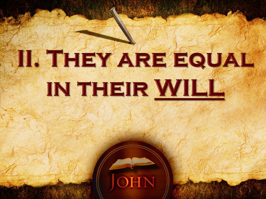 II. They are equal in their WILL