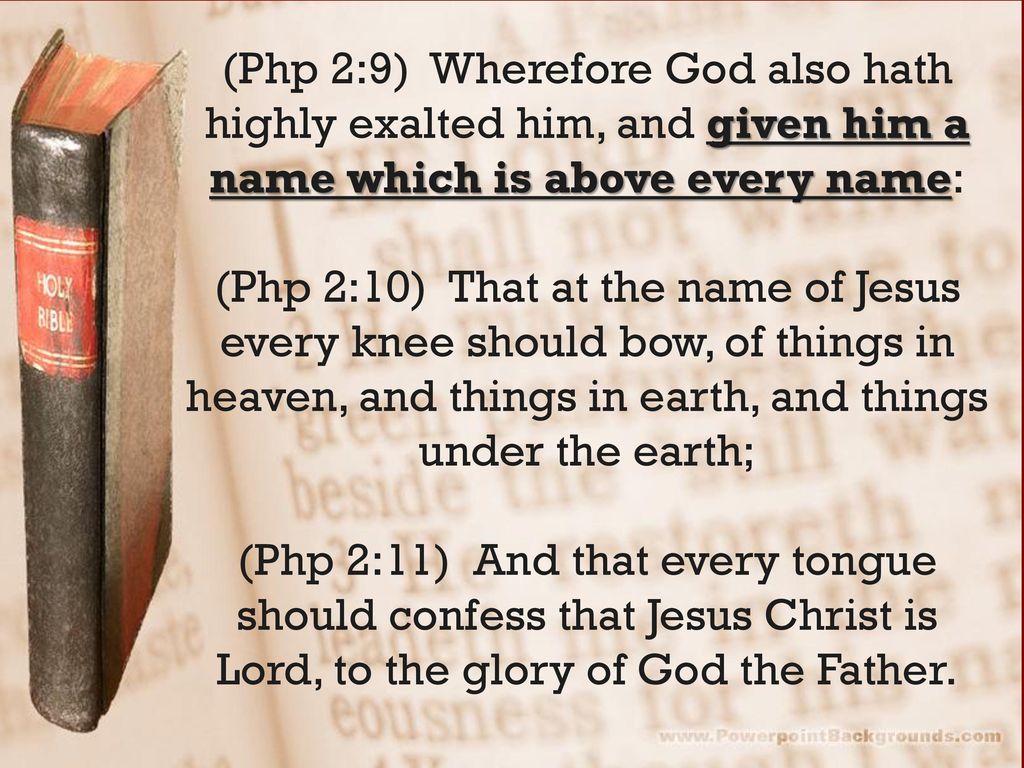 (Php 2:9) Wherefore God also hath highly exalted him, and given him a name which is above every name: