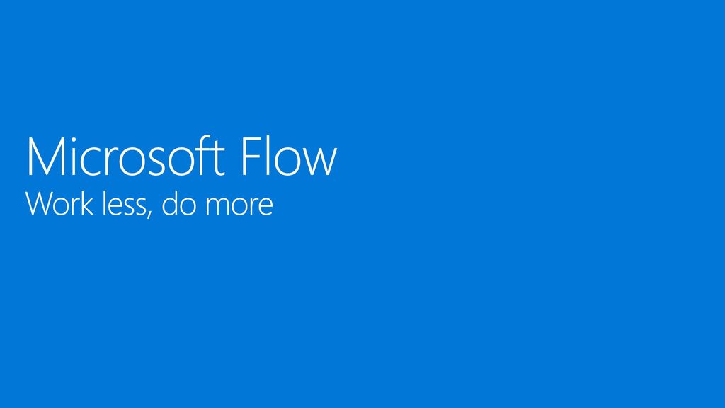 Microsoft Flow Work less, do more