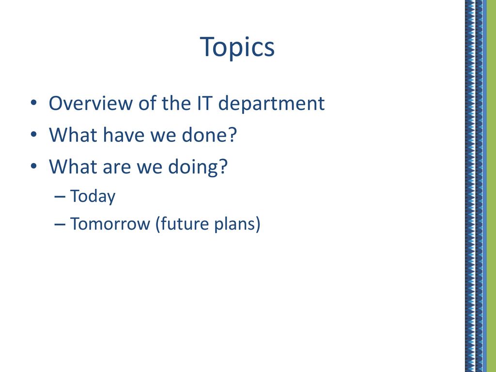 Topics Overview of the IT department What have we done