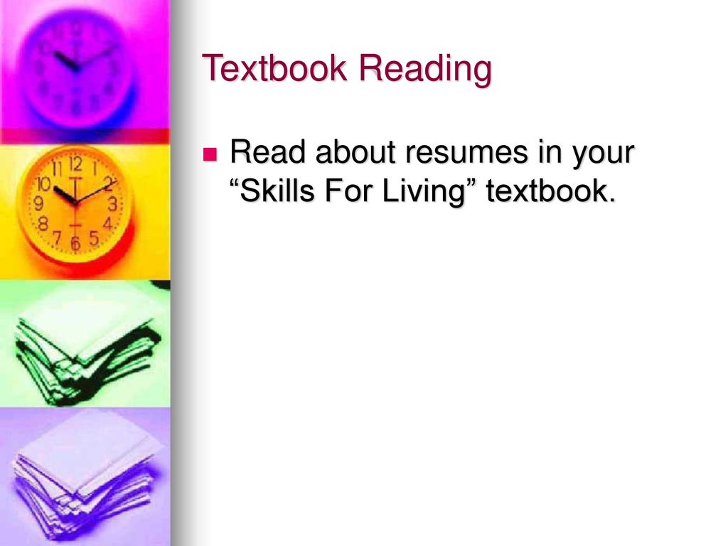 Textbook Reading Read about resumes in your Skills For Living textbook.