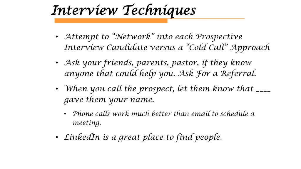 Interview Techniques Attempt to Network into each Prospective Interview Candidate versus a Cold Call Approach.