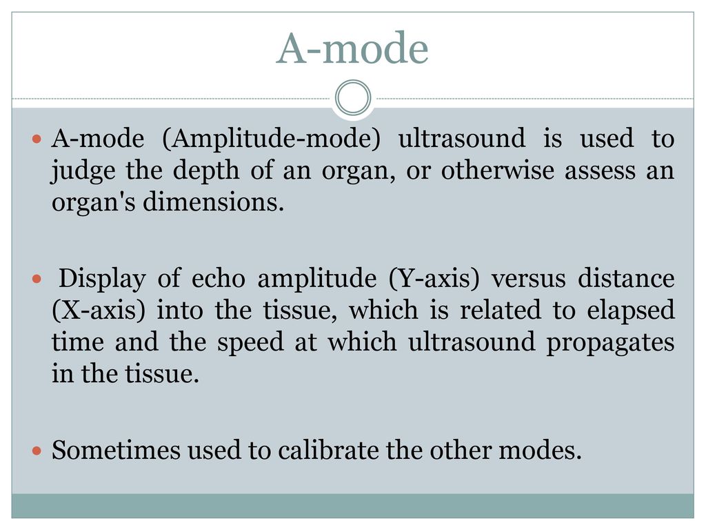 Modes Ultrasound A-mode- amplitude mode. B-mode- brightness mode. - ppt  video online download