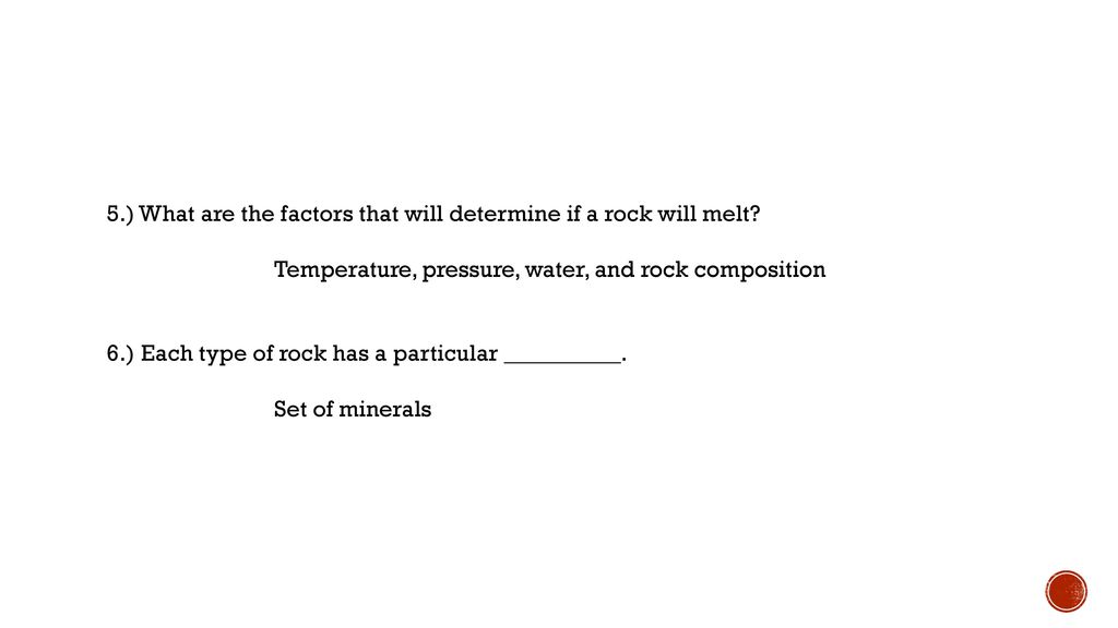 5. ) What are the factors that will determine if a rock will melt