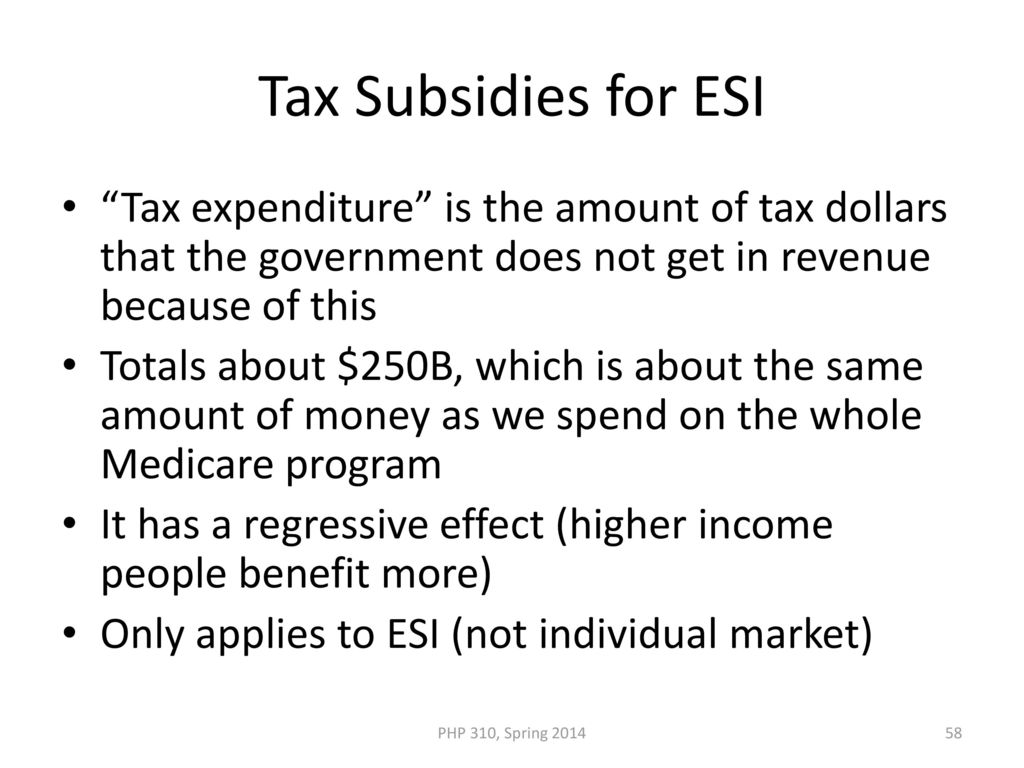 Tax Subsidies for ESI Tax expenditure is the amount of tax dollars that the government does not get in revenue because of this.