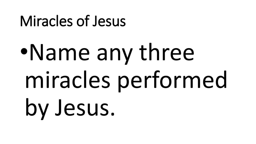 Name any three miracles performed by Jesus.