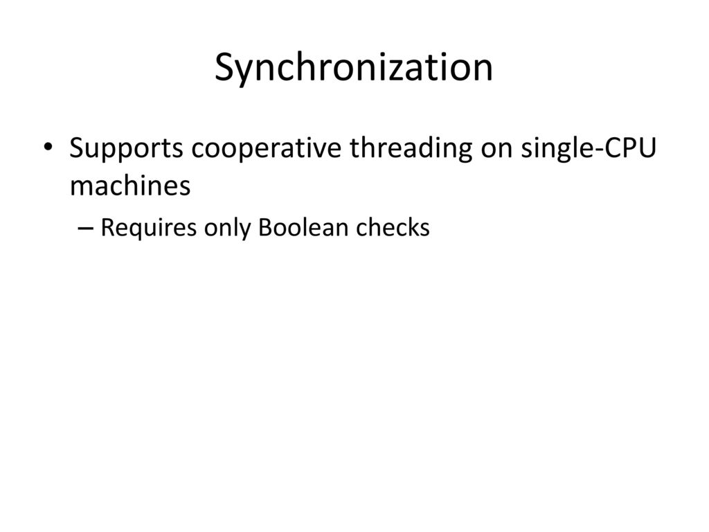 Synchronization Supports cooperative threading on single-CPU machines