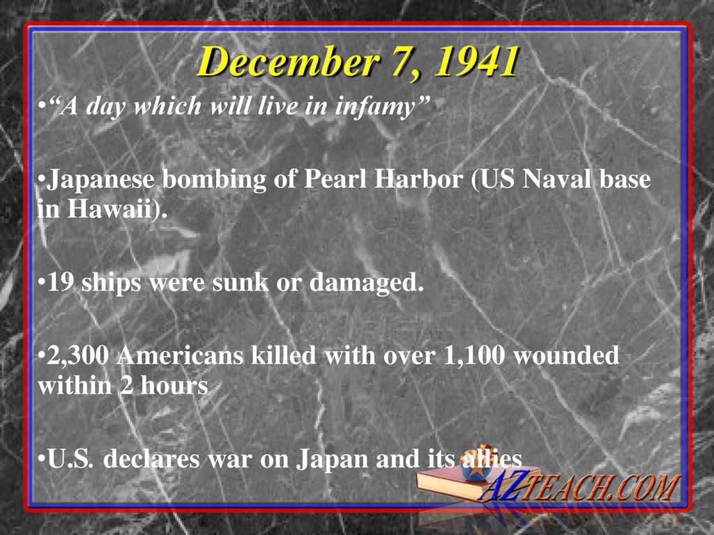 December 7, 1941 A day which will live in infamy