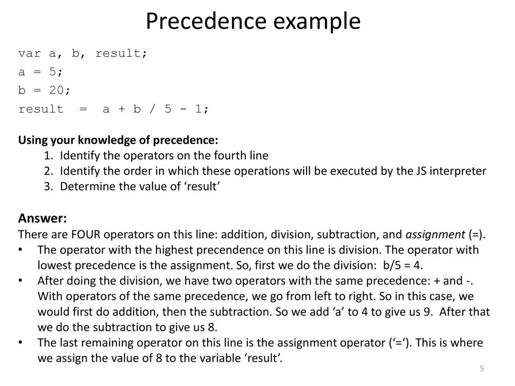 Precedence example Answer: var a, b, result; a = 5; b = 20;