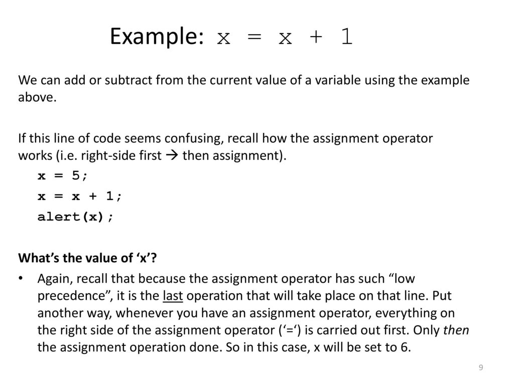 Example: x = x + 1 We can add or subtract from the current value of a variable using the example above.