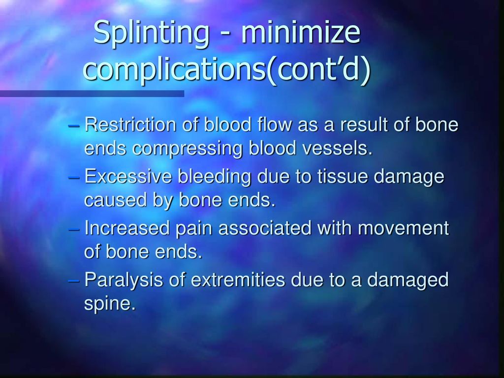 Splinting - minimize complications(cont’d)