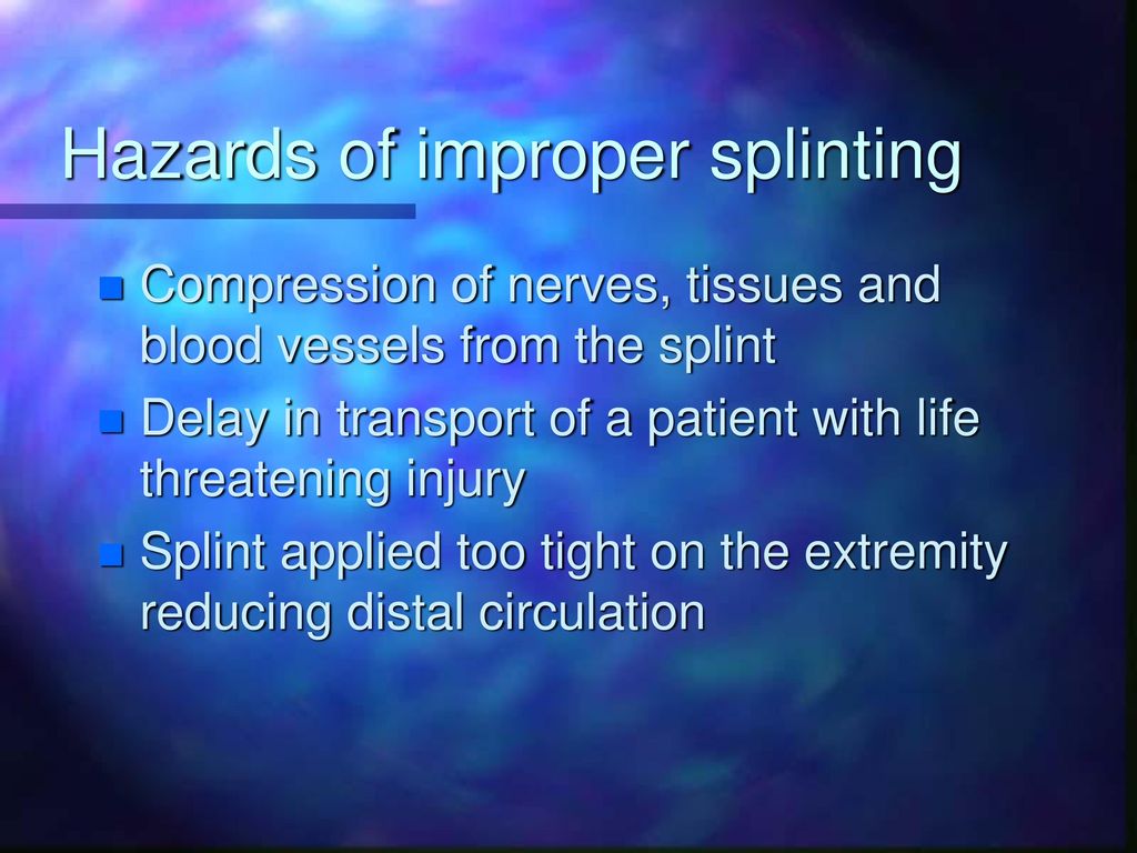 Hazards of improper splinting