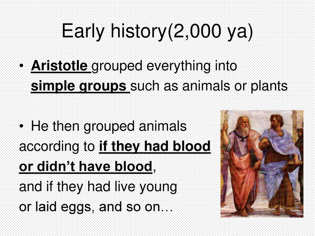 Early history(2,000 ya) Aristotle grouped everything into