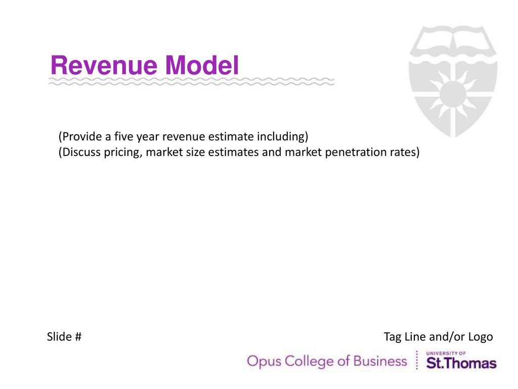 Revenue Model (Provide a five year revenue estimate including)