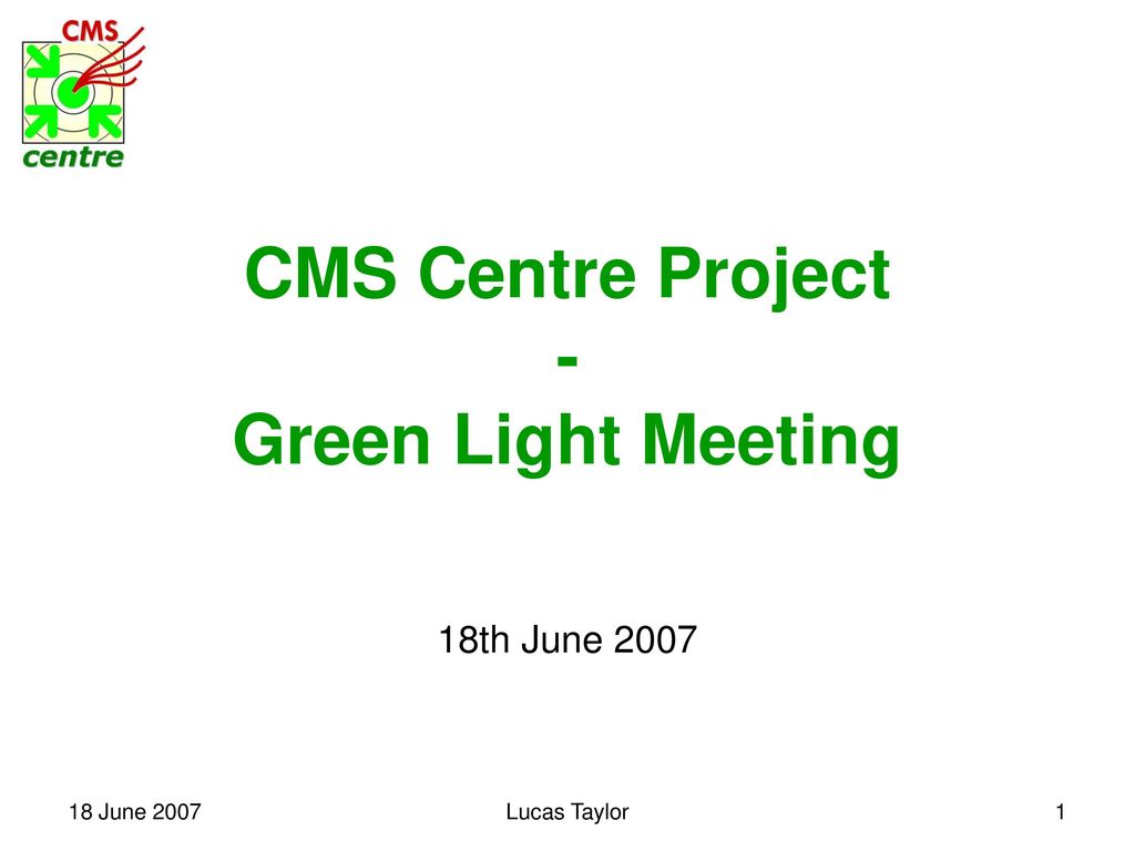 CMS Centre Project - Green Light Meeting
